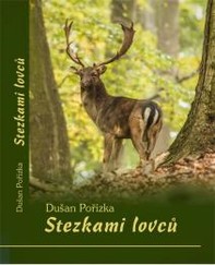 Kniha pro myslivce - Stezkami lovců - Dušan Pořízka
