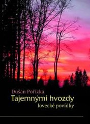 Kniha pro myslivce - Tajemnými hvozdy - Dušan Pořízka
